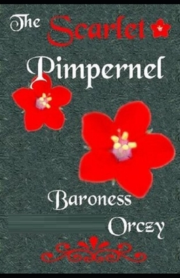 The Scarlet Pimpernel Illustrated by Baroness Orczy