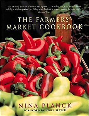 The Farmers' Market Cookbook by Nina Planck, Sarah Cuttle