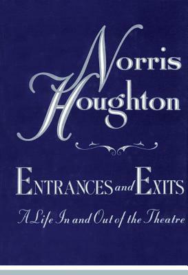 Entrances and Exits: A Life in and Out of the Theatre by Norris Houghton