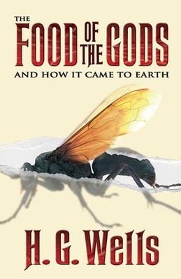 The Food of the Gods and How It Came to Earth Illustrated by H.G. Wells