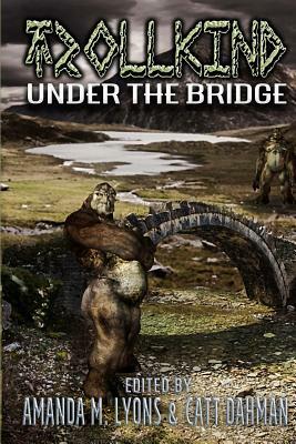 TrollKind: Under the Bridge by Amanda M. Lyons