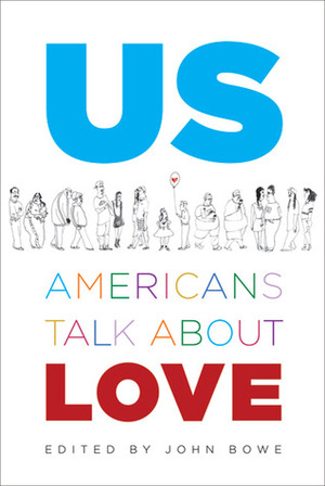 Us: Americans Talk about Love by Marisa Bowe, John Bowe, Diana Briggs, Clancy Nolan