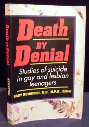 Death by Denial: Studies of Preventing Suicide in Gay and Lesbian Teenagers by Gary Remafedi