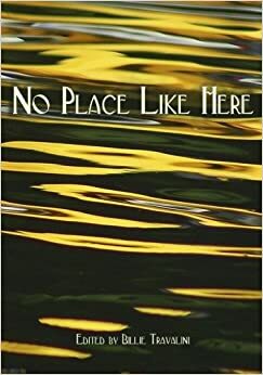 No Place Like Here: An Anthology of Southern Delaware Poetry and Prose by Jeanne Murray Walker, Wendy Elizabeth Ingersoll, Ellen Collins, George R. Merrill, Abby Millager, Darcy Mozer, Gail Comorat, Sarah Barnett, Alexis Weber, Hina Haq, Alexander Long, Sherry Chappelle, Susan Towers, Terry Plowman, Jack Clemons, Denise Duhamel, Heather Smith, Francis Minni, Mary Pauer, Rich Barnett, Will Reader, Fleda Brown, Maggie Rowe, Denise Clemons, William Claire, James O'Neill Miller, JoAnn Balingit, Michael Blaine, Ethan Joella, Sue Ellen Thompson, Richard Peabody, Allison Funk, Pati Nash, Gibbons Ruark, Maria Keane, Victor Greto, Chris Childers, Billie Travalini, Frank Giampietro, Gerry LaFemina, Julianna Baggott, Orrel Mae Funk, Irene Fick, Marjorie Miller, Karen Hurley-Heyman, Devon Miller-Duggan, Anne Agnes Colwell, Vanessa Haley, Liz Dolan, Linda Blaskey, E. Jean Lanyon, Gary Hanna, Tom Horton