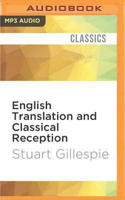 English Translation and Classical Reception: Towards a New Literary History by Stuart Gillespie