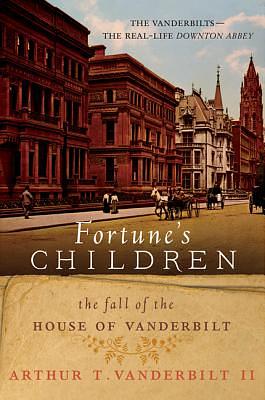 Fortune's Children: The Fall of the House of Vanderbilt by Arthur T. Vanderbilt