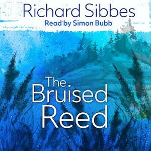 The Bruised Reed: In Today's English by Richard Sibbes, D. Matthew Brown