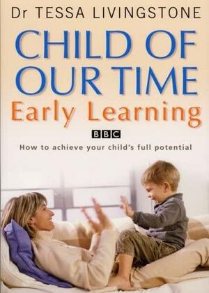 Child of Our Time: Early Learning by Tessa Livingstone