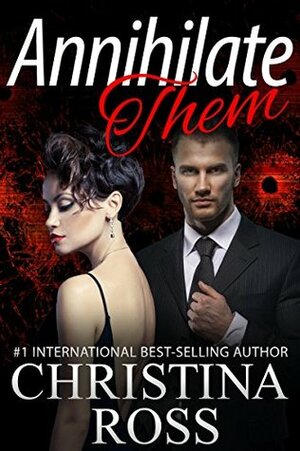 Annihilate Them (A Stand-Alone Romantic Suspense Novel in the Annihilate Me Series) by Christina Ross