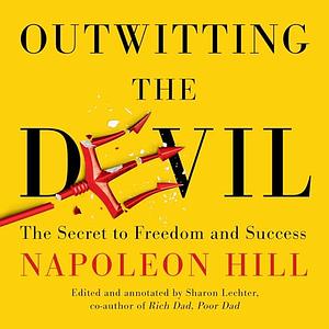 Outwitting the Devil: The Secret to Freedom and Success by Sharon L. Lechter, Napoleon Hill, Mark Victor Hansen, Michael Bernard Beckwith
