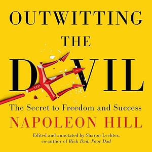 Outwitting the Devil: The Secret to Freedom and Success by Mark Victor Hansen, Sharon L. Lechter, Napoleon Hill, Michael Bernard Beckwith