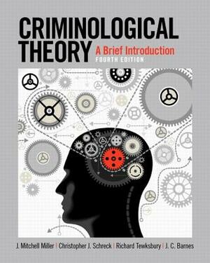 Criminological Theory: A Brief Introduction by Richard Tewksbury, J. Mitchell Miller, Christopher Schreck