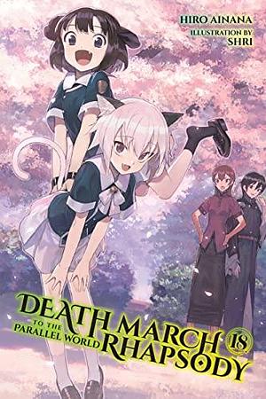 Death March to the Parallel World Rhapsody, (Light Novel) Vol. 18 by Hiro Ainana, Hiro Ainana