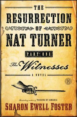 The Resurrection of Nat Turner, Part I: The Witnesses by Sharon Ewell Foster