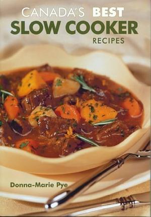 Canada's Best Slow Cooker Recipes by Donna-Marie Pye