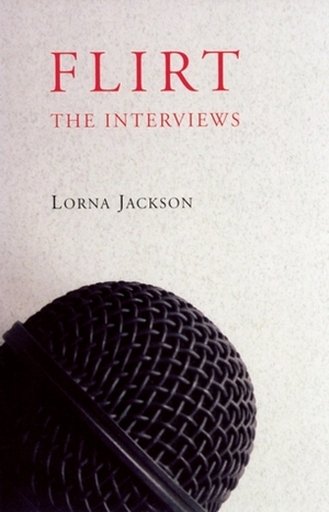 Flirt: The Interviews by Lorna Jackson