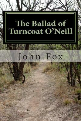The Ballad of Turncoat O'Neill by John Fox