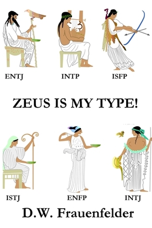 Zeus Is My Type! by D.W. Frauenfelder