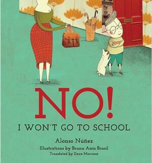 No! I Won't Go to School by Alonso Nunez