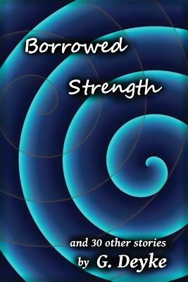 Borrowed Strength by G. Deyke