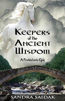 Keepers of the Ancient Wisdom: Book 3 of Kalie's Journey by Sandra Saidak