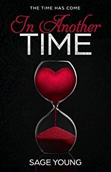 In Another Time: The Time Has Come by Sage Young