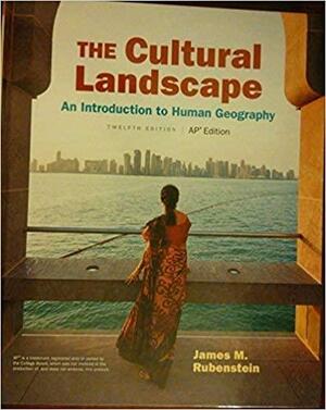 The Cultural Landscape: An Introduction to Human Geography AP Edition by James M. Rubenstein