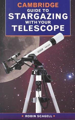 The Cambridge Guide to Stargazing with Your Telescope by Robin Scagell