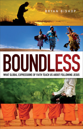 Boundless: What Global Expressions of Faith Teach Us about Following Jesus by Bryan Bishop