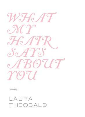 What My Hair Says about You by Laura Theobald