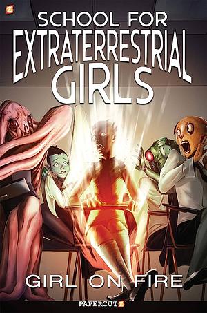 School for Extraterrestrial Girls #1: Girl on Fire by Jeremy Whitley