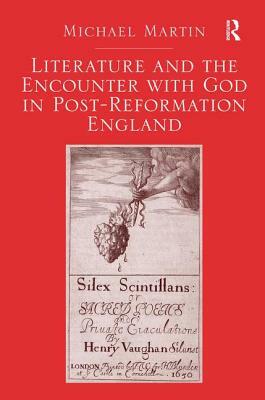Literature and the Encounter with God in Post-Reformation England by Michael Martin