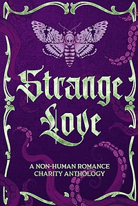 Strange Love: A Non-Human Romance Charity Anthology by Evangeline Priest