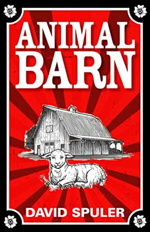 Animal Barn: A Cautionary Tail by David Spuler