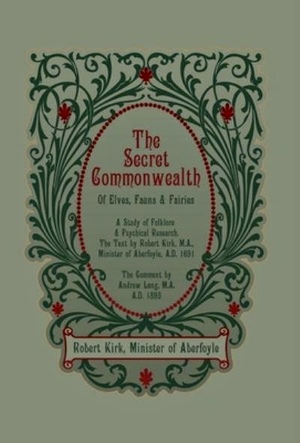 The Secret Commonwealth of Elves, Fauns and Fairies by Robert Kirk