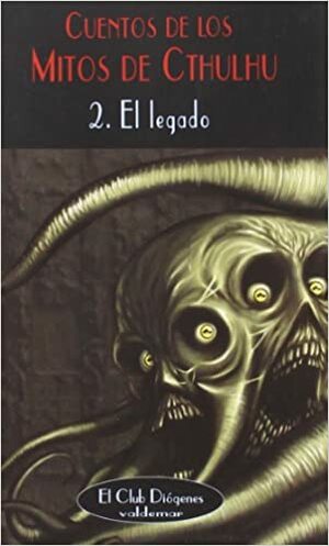 Cuentos de los mitos de Cthulhu 2: El legado by Colin Wilson, Joanna Russ, Brian Lumley, Philip José Farmer, Ramsey Campbell, Fritz Leiber, Richard A. Lupoff, Stephen King, Karl Edward Wagner, Francisco Torres Oliver