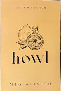 HOWL (Lemon Edition) by Meg Alivien