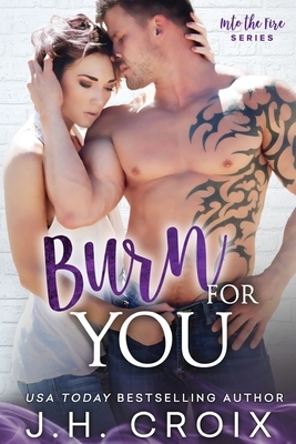 Burn For You by J.H. Croix