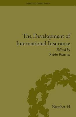 The Development of International Insurance by Robin Pearson