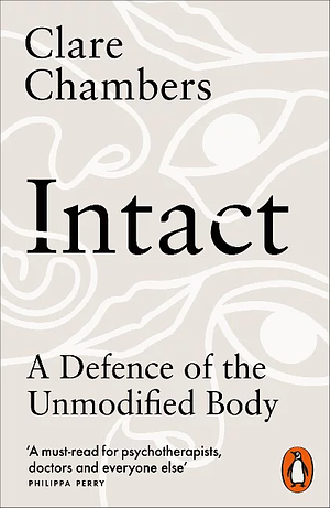 Intact: A Defence of the Unmodified Body by Clare Chambers