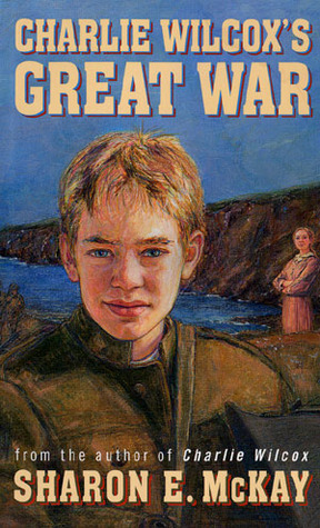 Charlie Wilcox's Great War by Sharon E. McKay