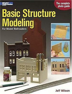 Basic Structure Modeling for Model Railroaders by Jeff Wilson