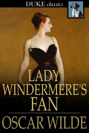 Lady Windermere's Fan by Oscar Wilde