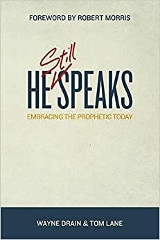 He Still Speaks: Embracing the Prophetic Today by Wayne Drain, Tom Lane