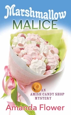 Marshmallow Malice: An Amish Candy Shop Mystery by Amanda Flower