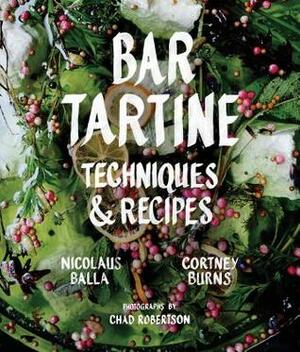 Bar Tartine: Techniques & Recipes by Jan Newberry, Cortney Burns, Nicolaus Balla, Chad Robertson