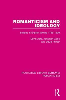 Romanticism and Ideology: Studies in English Writing 1765-1830 by David Aers, David Punter, Jonathan Cook