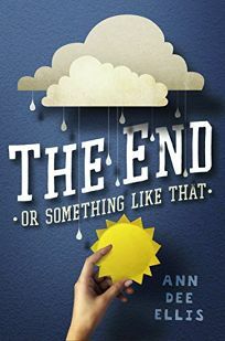 The End or Something Like That by Ann Dee Ellis