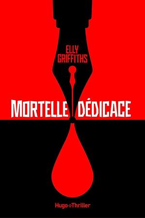 Mortelle dédicace by Elly Griffiths