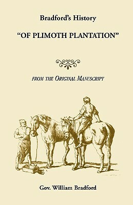 Bradford's History Of Plimoth Plantation from the Original Manuscript by Gov William Bradford